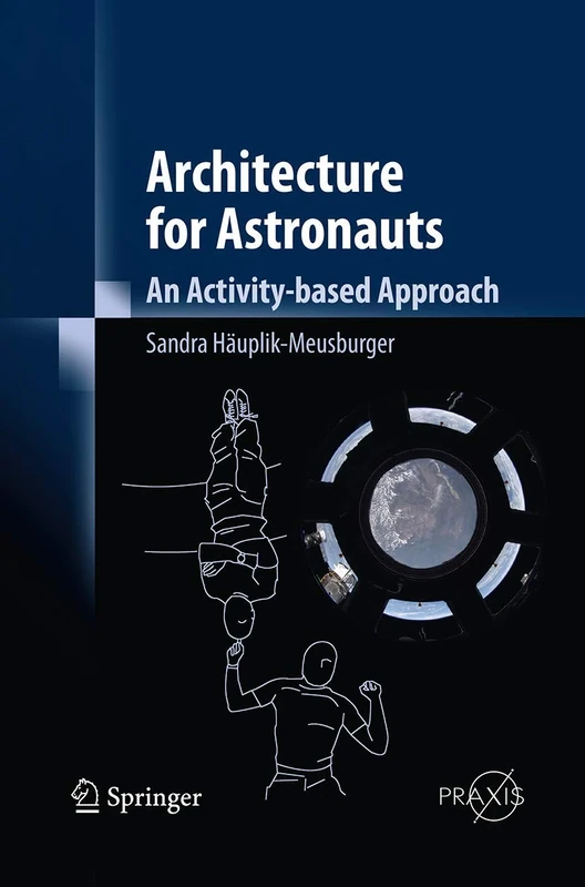 Architecture for Astronauts: An Activity-based Approach: 0 (Springer Praxis Books)