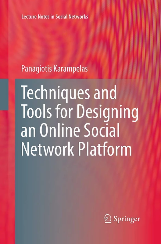 Techniques and Tools for Designing an Online Social Network Platform: 3 (Lecture Notes in Social Networks)