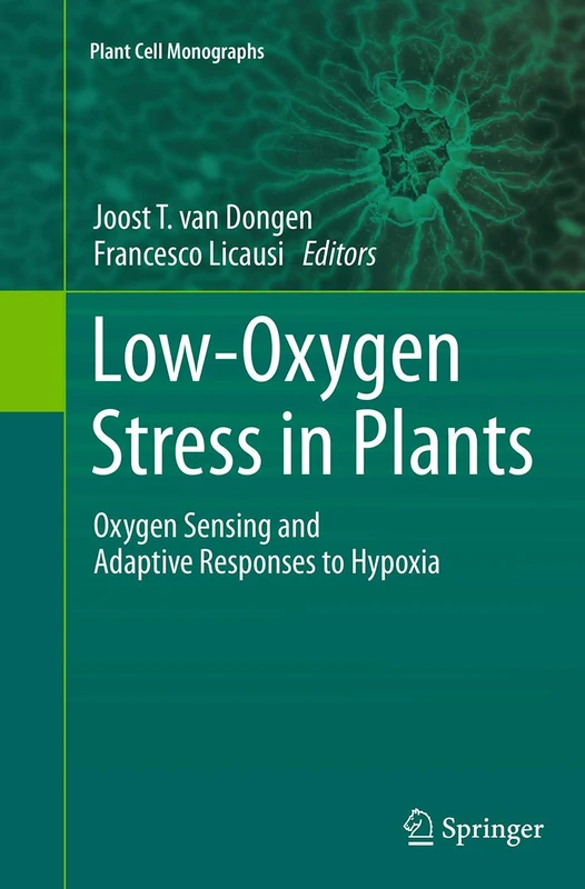 Low-Oxygen Stress in Plants: Oxygen Sensing and Adaptive Responses to Hypoxia: 21 (Plant Cell Monographs, 21)