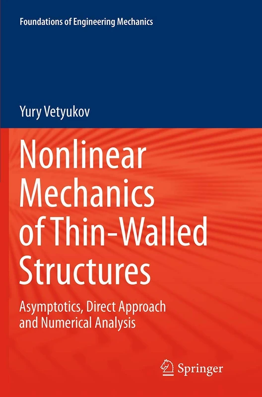 Nonlinear Mechanics of Thin-Walled Structures: Asymptotics, Direct Approach and Numerical Analysis (Foundations of Engineering Mechanics)