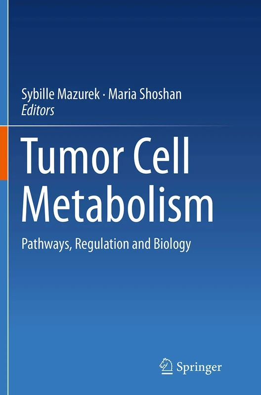 Tumor Cell Metabolism: Pathways, Regulation and Biology