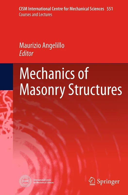Mechanics of Masonry Structures: 551 (CISM International Centre for Mechanical Sciences, 551)