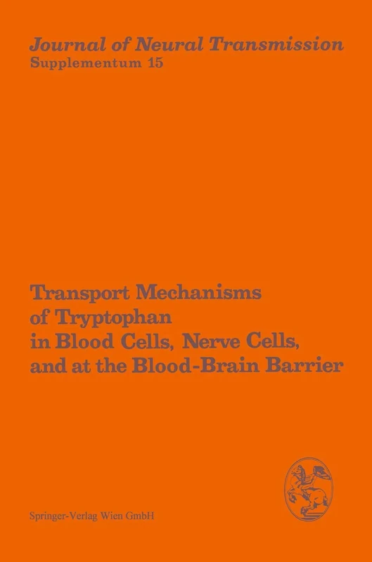 Transport Mechanisms of Tryptophan in Blood Cells, Nerve Cells, and at the Blood-Brain Barrier: Proceedings of the International Symposium, ... of Neural Transmission. Supplementa, 15)