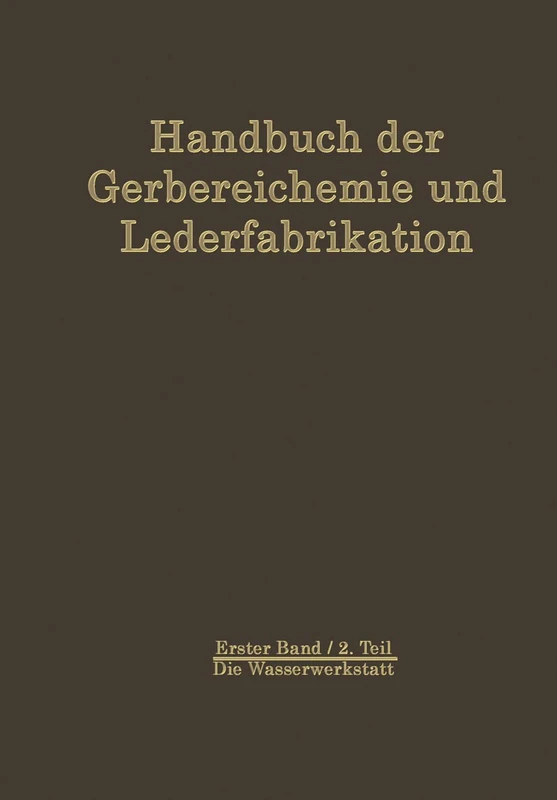 Die Wasserwerkstatt: 1 / 2 (Handbuch der Gerbereichemie und Lederfabrikation, 1 / 2)