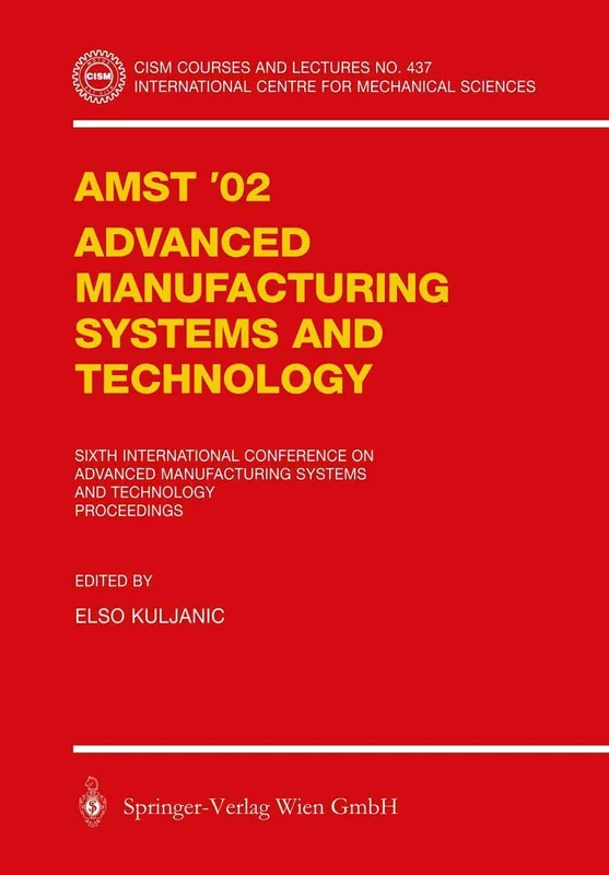 AMST’02 Advanced Manufacturing Systems and Technology: Proceedings of the Sixth International Conference: 437 (CISM International Centre for Mechanical Sciences, 437) - Image 1