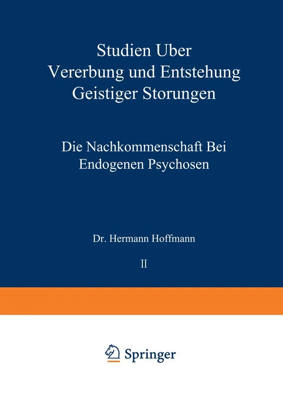 Studien über Vererbung und Entstehung Geistiger Störungen: II. Die Nachkommenschaft bei Endogenen Psychosen: 26 (Monographien aus dem Gesamtgebiete der Neurologie und Psychiatrie, 26)