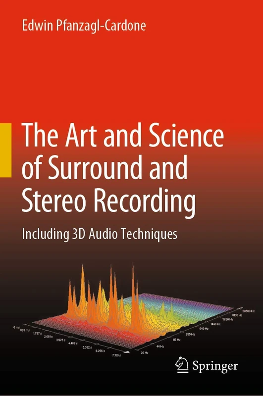 The Art and Science of Surround and Stereo Recording: Including 3D Audio Techniques