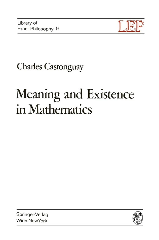 Meaning and Existence in Mathematics: 9 (LEP Library of Exact Philosophy, 9)