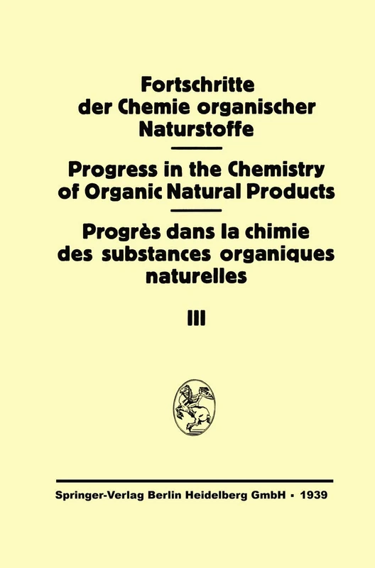 Fortschritte der Chemie Organischer Naturstoffe: Eine Sammlung von Zusammenfassenden Berichten: 3 (Fortschritte der Chemie organischer Naturstoffe ... the Chemistry of Organic Natural Products, 3)
