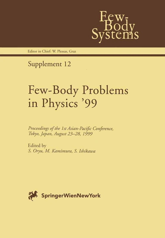 Few-Body Problems in Physics ’99: Proceedings of the 1st Asian-Pacific Conference, Tokyo, Japan, August 23–28, 1999: 12 (Few-Body Systems, 12)