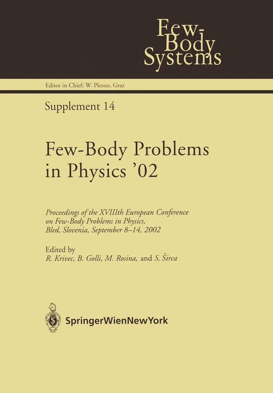 Few-Body Problems in Physics ’02: Proceedings of the XVIIIth European Conference on Few-Body Problems in Physics, Bled, Slovenia, September 8–14, 2002 (Few-Body Systems, 14)