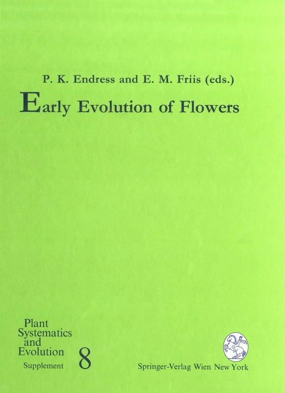 Early Evolution of Flowers: 8 (Plant Systematics and Evolution - Supplementa, 8)