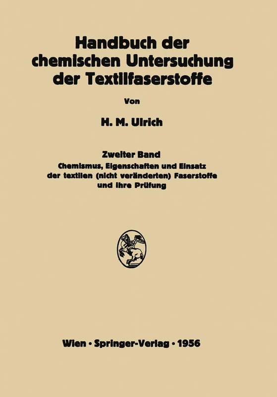 Handbuch der chemischen Untersuchung der Textilfaserstoffe: Zweiter Band Chemismus, Eigenschaften und Einsatz der textilen (nicht veränderten) Faserstoffe und ihre Prüfung