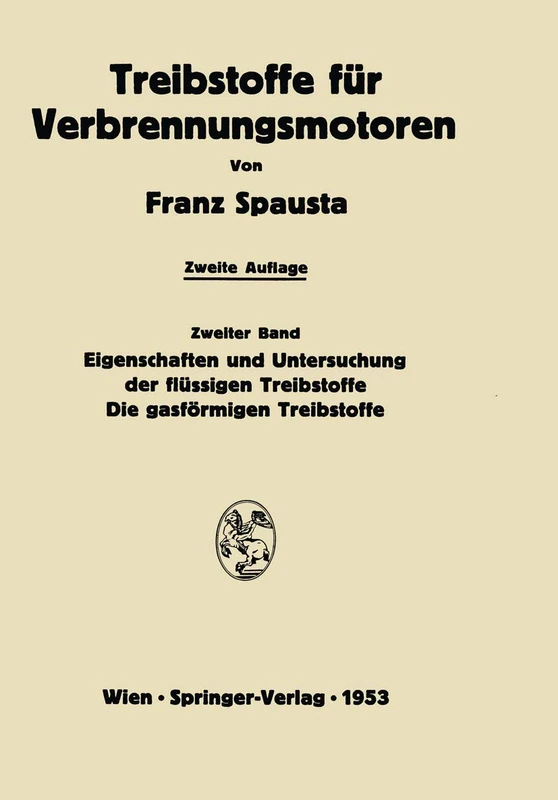 Treibstoffe für Verbrennungsmotoren: Zweiter Band Eigenschaften und Untersuchung der flüssigen Treibstoffe. Die gasförmigen Treibstoffe