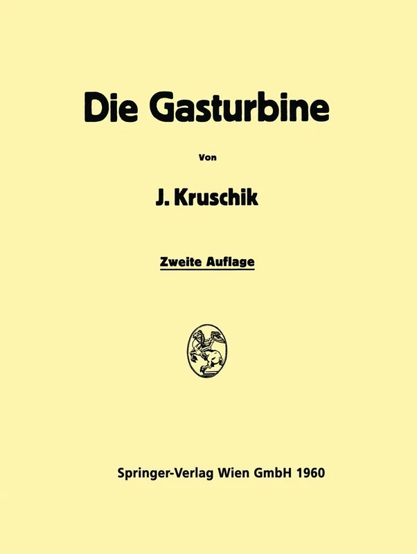 Die Gasturbine: Ihre Theorie, Konstruktion und Anwendung für Stationäre Anlagen, Schiffs-, Lokomotiv-Kraftfahrƶeug- und Flugƶeugantrieb