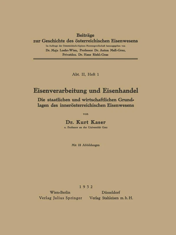 Eisenverarbeitung und Eisenhandel: Die Staatlichen und Wirtschaftlichen Grundlagen des Innerösterreichischen Eisenwesens: 1 (Beiträge zur Geschichte des österreichischen Eisenbahnwesens, 1)
