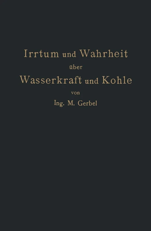 Irrtum und Wahrheit über Wasserkraft und Kohle: Die Bedeutung der Energiequellen für die Industrielle und Landwirtschaftliche Produktion