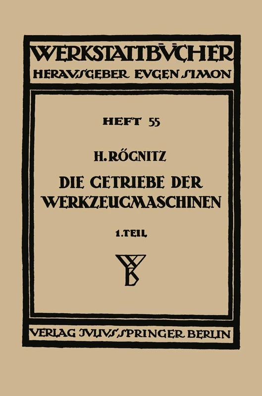Die Getriebe der Werkzeugmaschinen: Erster Teil: Aufbau der Getriebe für Drehbewegungen: 55 (Werkstattbücher, 55)