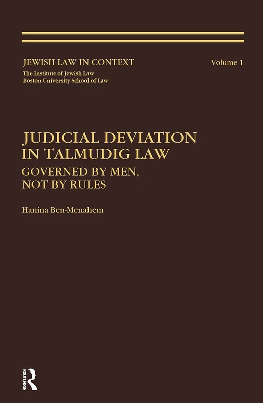 Judicial Deviation In Talmudic Law: Governed by Men, Not by Rules: 1 (Jewish Law in Context,)