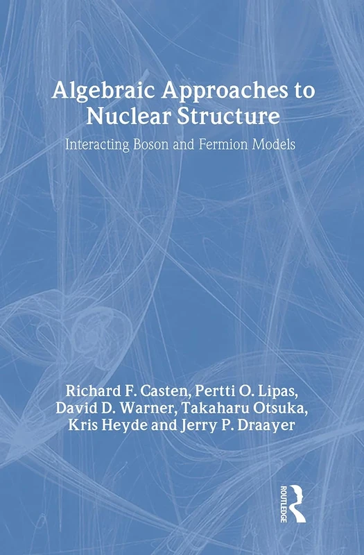 Algebraic Approaches to Nuclear Structure: Interacting Boson and Fermion Models: 6 (Contemporary Concepts in Physics)