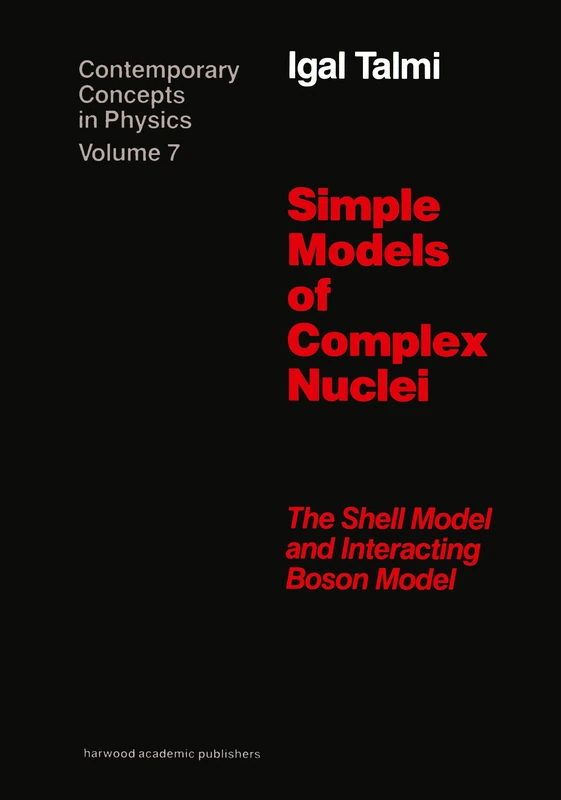 Simple Models of Complex Nuclei: The Shell Model and Interacting Boson Model (Contemporary Concepts in Physics)