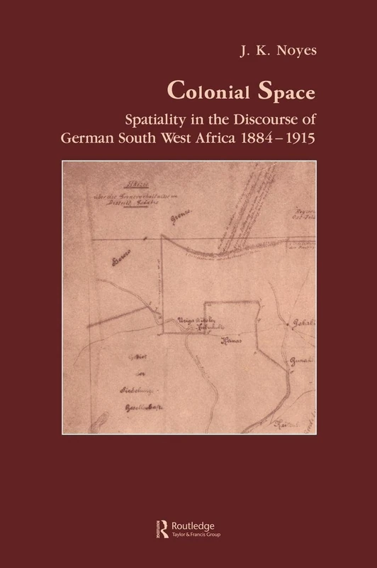 Routledge Colonial Space: Spatiality in German South West Africa