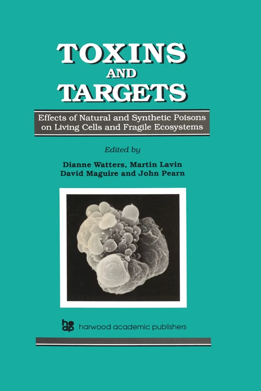 Toxins and Targets: Effects of Natural and Synthetic Poisons on Living Cells and Fragile Ecosystems - Image 1