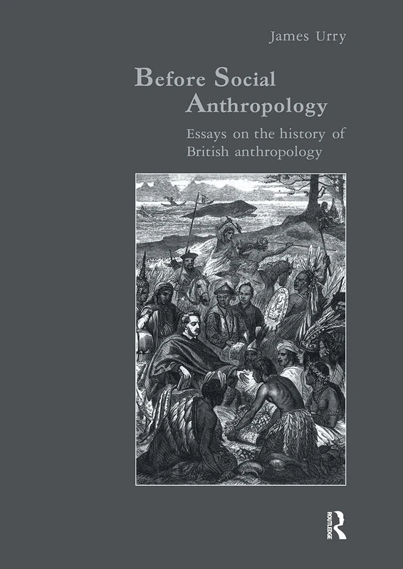 Before Social Anthropology: Essays on the History of British Anthropology (Studies in Anthropology and History)