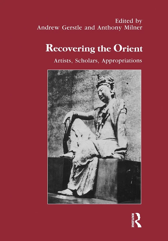 Recovering the Orient: Artists, Scholars, Appropriations: 11 (Studies in Anthropology and History)