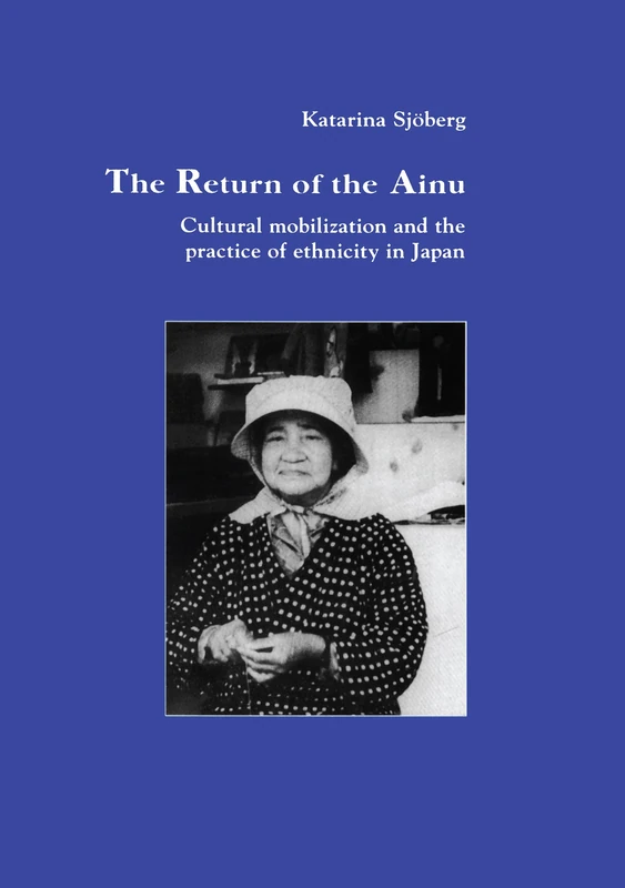 The Return of Ainu: Cultural mobilization and the practice of ethnicity in Japan: 9 (Studies in Anthropology and History)