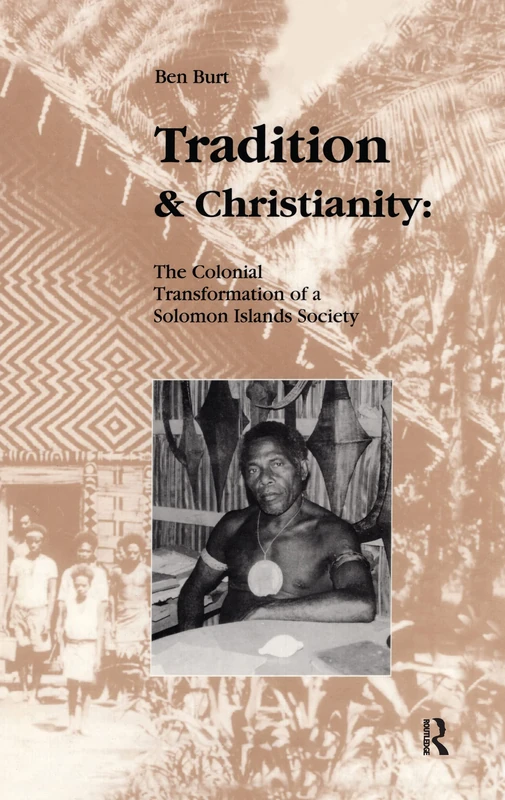 Tradition and Christianity: The Colonial Transformation of a Solomon Islands Society: 10 (Studies in Anthropology and History)