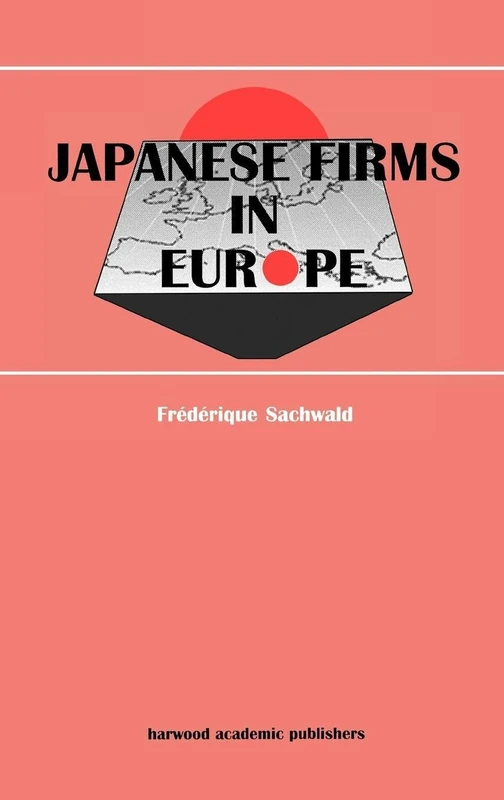 Japanese Firms in Europe: A Global Perspective: 1 (Routledge Studies in Global Competition)