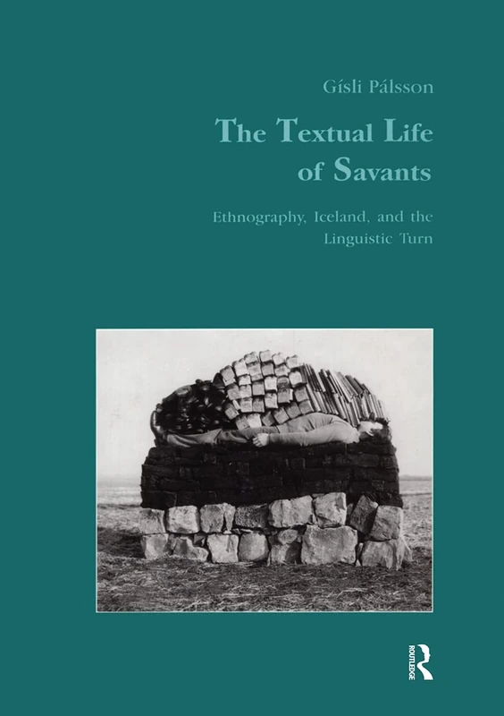 The Textual Life of Savants: Ethnography, Iceland, and the Linguistic Turn: 18 (Studies in Anthropology and History)
