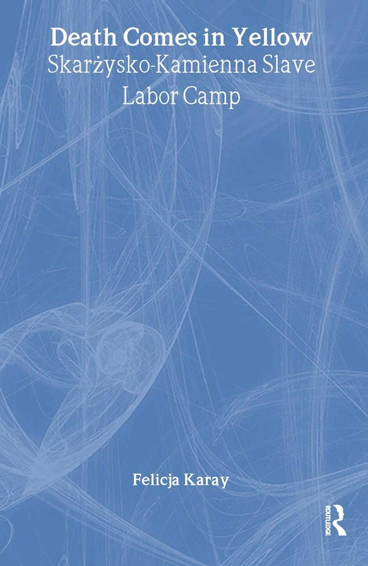 Death Comes in Yellow: Skarzysko-Kamienna Slave Labor Camp
