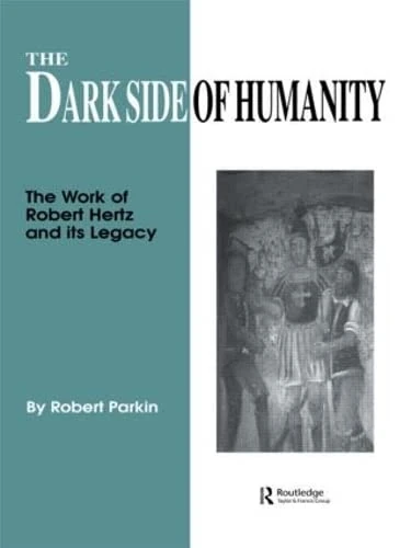 Routledge - The Dark Side of Humanity: Robert Hertz Legacy