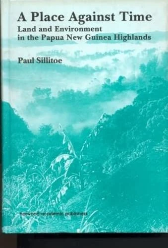 A Place Against Time: Land and Environment in the Papua New Guinea Highlands (Studies in Environmental Anthropology)