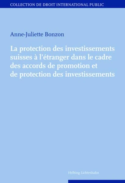 LA PROTECTION DES INVESTISSEMENTS SUISSE À L'ÉTRANGER DANS LE CADRE DES ACCORDS