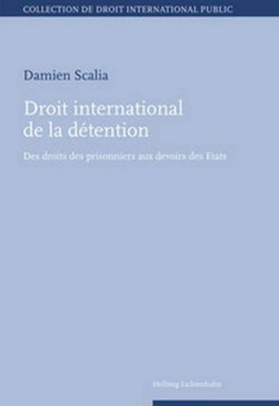 DROIT INTERNATIONAL DE LA DÉTENTION: DES DROITS DES PRISONNIERS AUX DEVOIRS DES ÉTATS