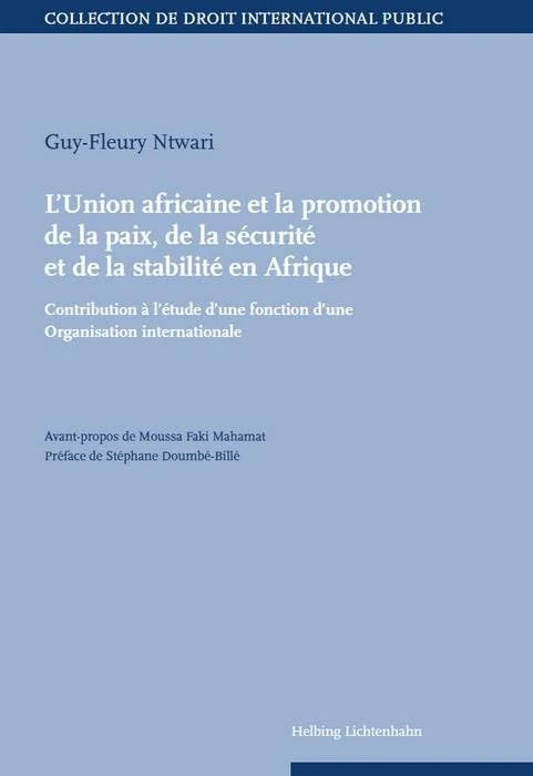 L UNION AFRICAINE ET LA PROMOTION DE LA PAIX, DE LA SECURITE ET DE LA STABILITE: Contribution à l'étude d'une fonction d'une Organisation internationale