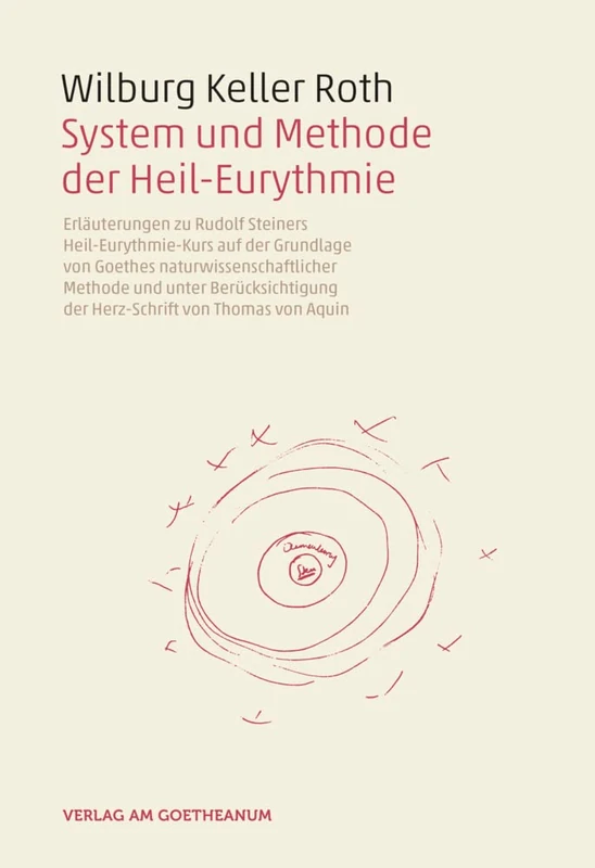 System und Methode der Heil-Eurythmie: Erläuterungen zu Rudolf Steiners Heil-Eurythmie-Kurs auf der Grundlage von Goethes naturwissenschaftlicher ... der Herz-Schrift von Thomas von Aquin - Image 1