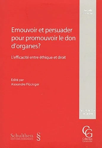 ÉMOUVOIR ET PERSUADER POUR PROMOUVOIR LE DON D'ORGANES ? L'EFFICACITÉ ENTRE ÉTHI: L'efficacité entre éthique et droit
