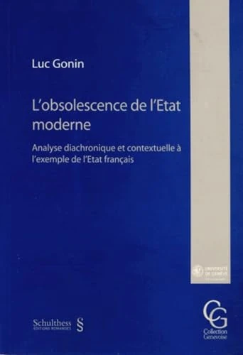 L'OBSOLESCENCE DE L'ÉTAT MODERNE. ANALYSE DIACHRONIQUE ET CONTEXTUELLE À L'EXEMP: Analyse diachronique et contextuelle à l'exemple de l'Etat français