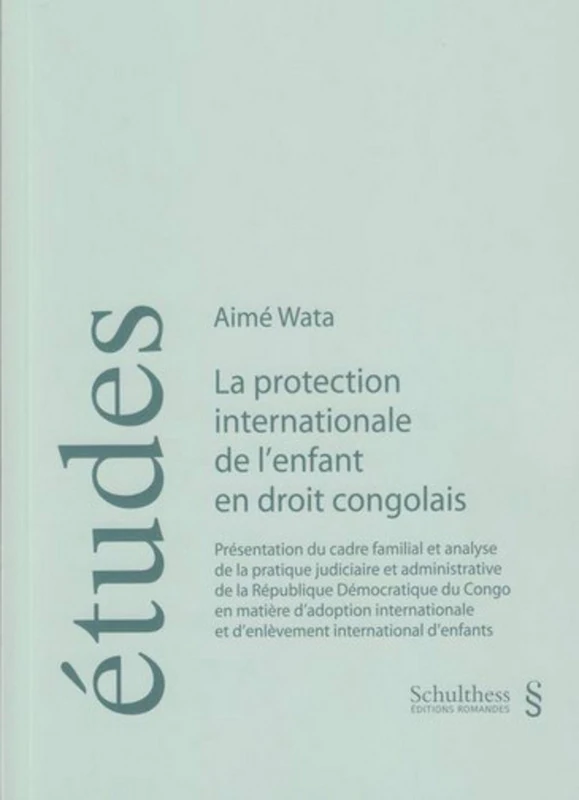la protection internationale de l'enfant en droit congolais: Présentation du cadre familial et analyse de la pratique judiciaire et administrative de ... et d'enlèvement international d'enfants