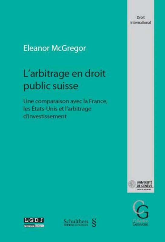 L'ARBITRAGE EN DROIT PUBLIC SUISSE: UNE COMPARAISON AVEC LA FRANCE, LES ÉTATS-UNIS ET L'ARBITRAGE D'INVESTISSEMENT