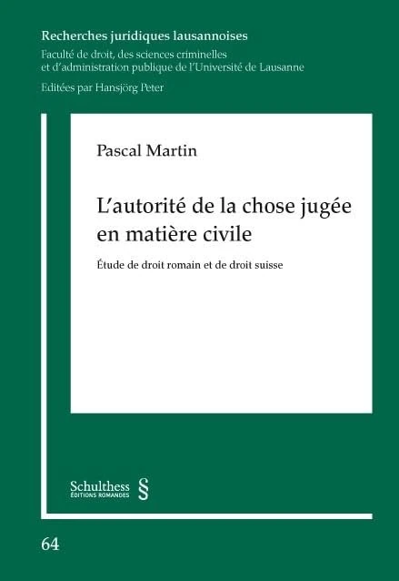 L'autorité de la chose jugée en matière civile: Etude de droit romain et de droit suisse