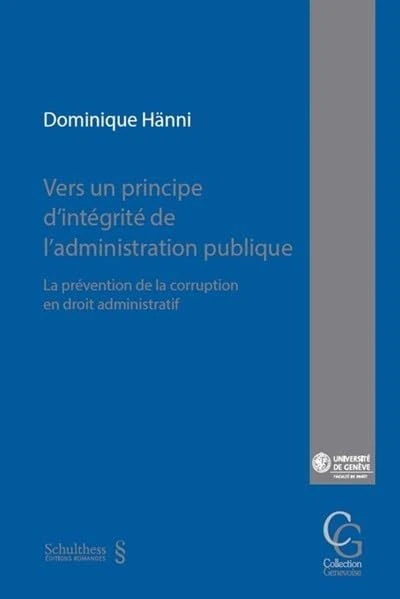 Vers un principe d'intégrité de l'administration publique: La prévention de la corruption en droit administratif