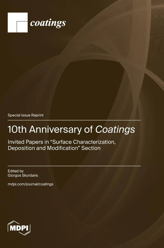 10th Anniversary of Coatings: Invited Papers in "Surface Characterization, Deposition and Modification" Section