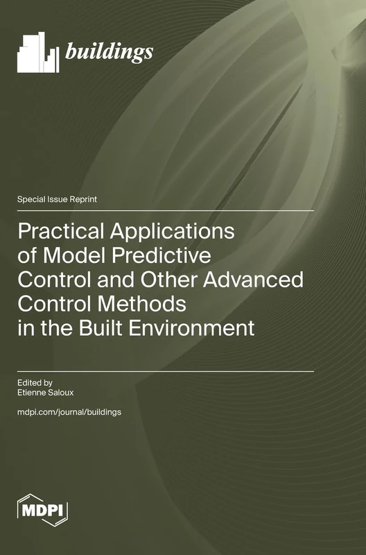 Practical Applications of Model Predictive Control and Other Advanced Control Methods in the Built Environment