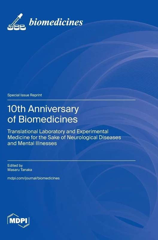 10th Anniversary of Biomedicines: Translational Laboratory and Experimental Medicine for the Sake of Neurological Diseases and Mental Illnesses