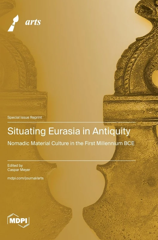 Situating Eurasia in Antiquity: Nomadic Material Culture in the First Millennium BCE